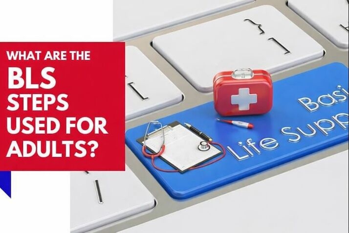 BLS Steps for Adults: Correct Sequence for Basic Life Support